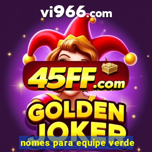 nomes para equipe verde